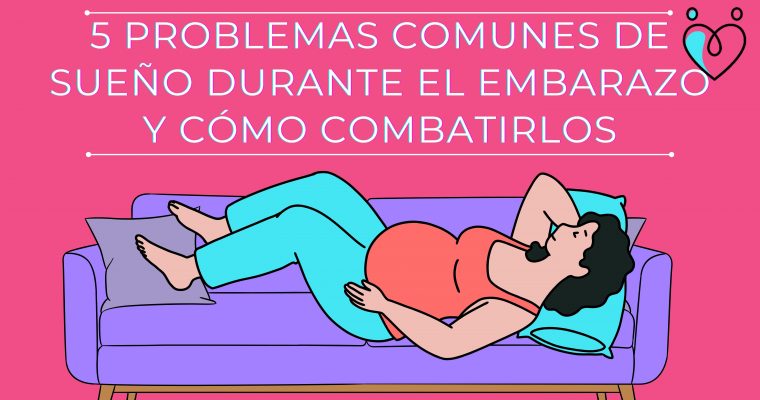 5 PROBLEMAS COMUNES DE SUEÑO DURANTE EL EMBARAZO Y CÓMO COMBATIRLOS